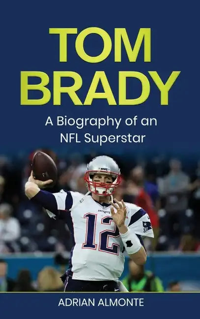 Tom Brady: A Biography of an NFL Superstar - Hardcover