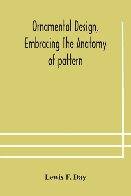 Ornamental design, embracing The Anatomy of pattern: The planning of ornament; The application of ornament - Paperback