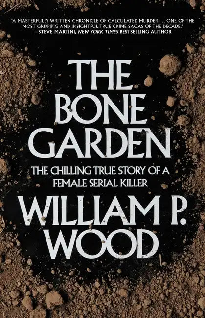 The Bone Garden: The Chilling True Story of a Female Serial Killer - Paperback