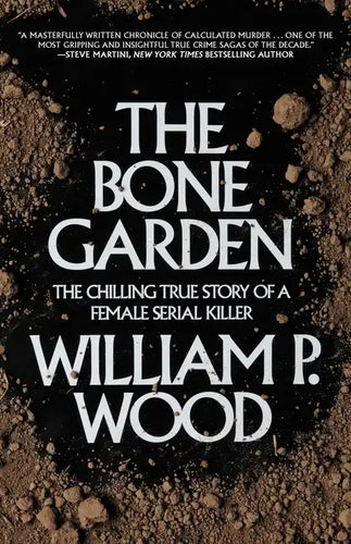 The Bone Garden: The Chilling True Story of a Female Serial Killer - Paperback