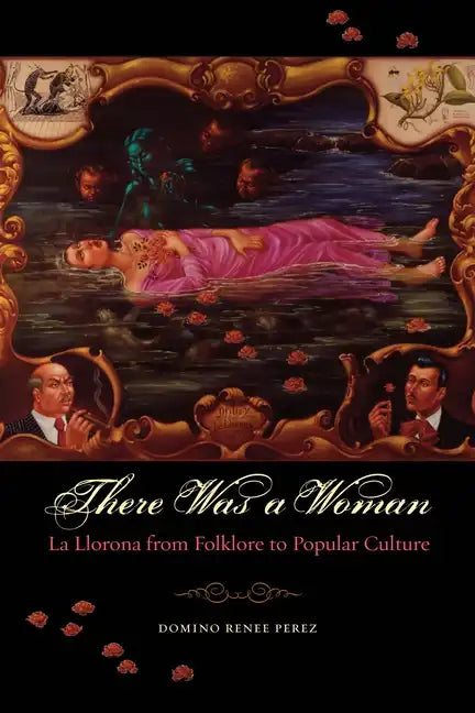 There Was a Woman: La Llorona from Folklore to Popular Culture - Paperback