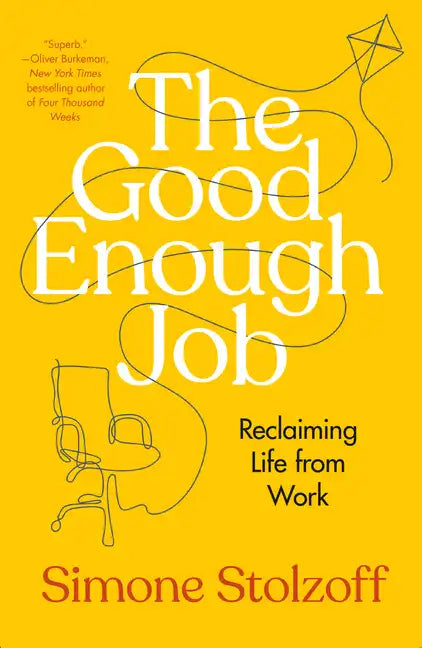 The Good Enough Job: Reclaiming Life from Work - Hardcover