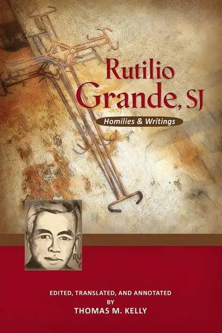 Rutilio Grande, Sj: Homilies and Writings - Paperback