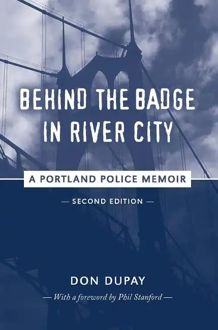 Behind the Badge in River City: A Portland Police Memoir - Paperback