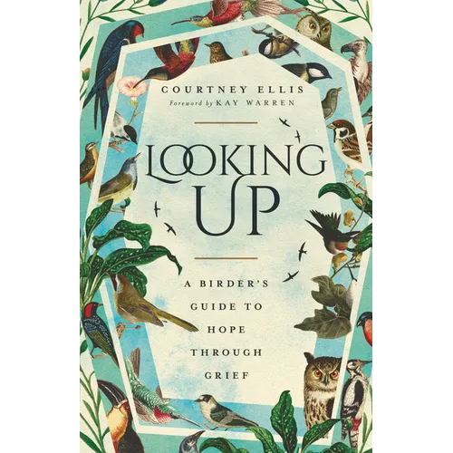 Looking Up: A Birder's Guide to Hope Through Grief - Paperback