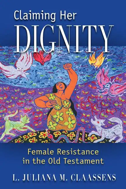 Claiming Her Dignity: Female Resistance in the Old Testament - Paperback