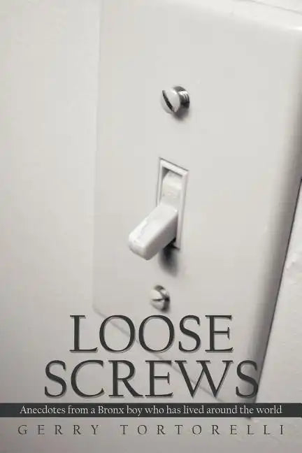 Loose Screws: Anecdotes from a Bronx boy who has lived around the world - Paperback