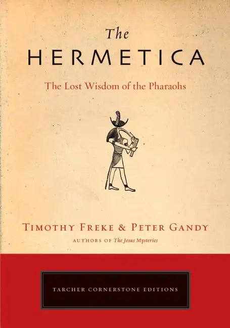 The Hermetica: The Lost Wisdom of the Pharaohs - Paperback