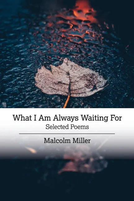 What I Am Always Waiting For: Selected Poems - Paperback