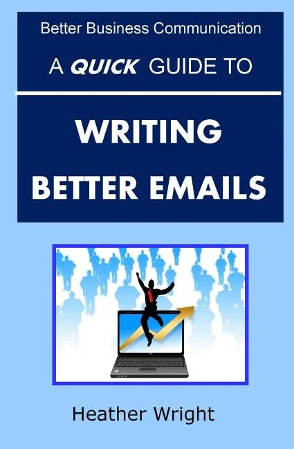 A Quick Guide to Writing Better Emails - Paperback