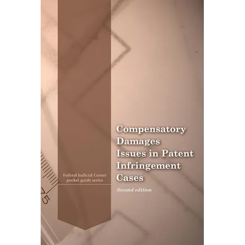 Compensatory Damages Issues in Patent Infringement Cases - Paperback