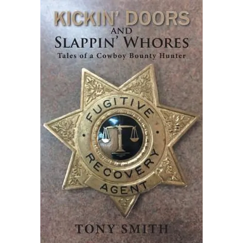 Kickin' Doors and Slappin' Whores: Tales of a Cowboy Bounty Hunter - Paperback