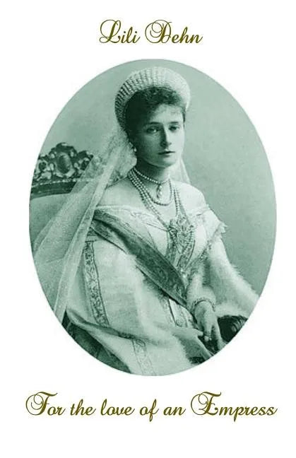 For the love of an Empress: An intimate portrait of Empress Alexandra of Russia - Paperback