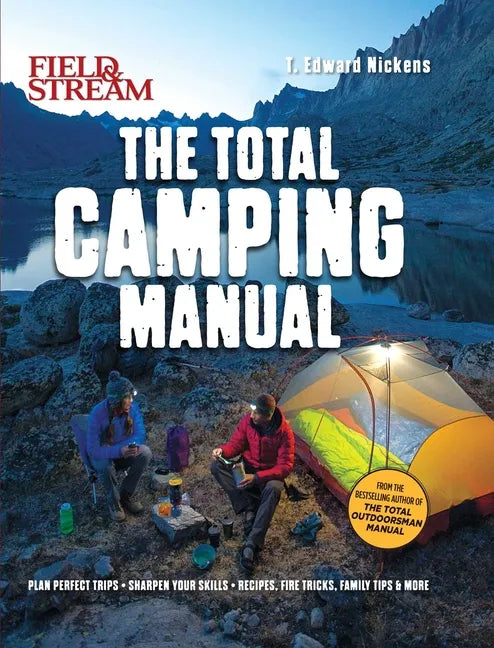 Field & Stream: Total Camping Manual (Outdoor Skills, Family Camping): Plan Perfect Trips Sharpen Your Skills Recipes, Fire Tricks, Family Tips & More - Paperback
