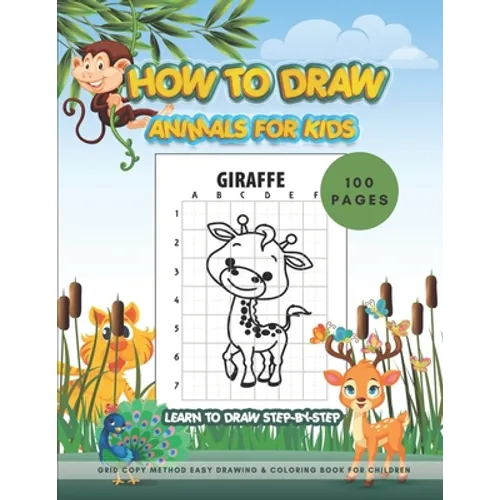 HOW TO DRAW ANIMALS FOR KIDS - learn to draw STEP-BY-STEP 100 PAGES /Grid Copy Method Easy Drawing & Coloring Book for Children: Activity WorkBook for - Paperback