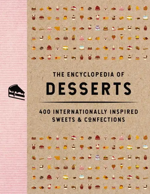 The Encyclopedia of Desserts: 400 Internationally Inspired Sweets and Confections - Hardcover