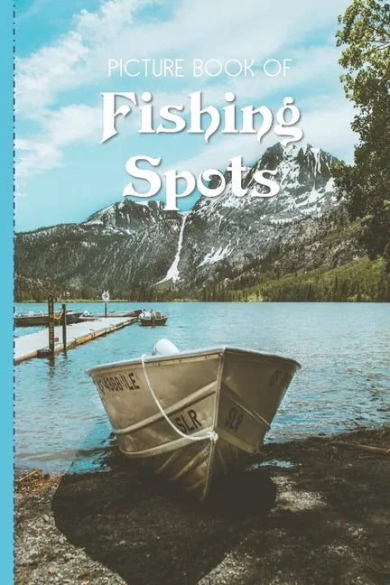 Picture Book Of Fishing Spots: Large Print Book For Seniors with Dementia or Alzheimer's - Paperback