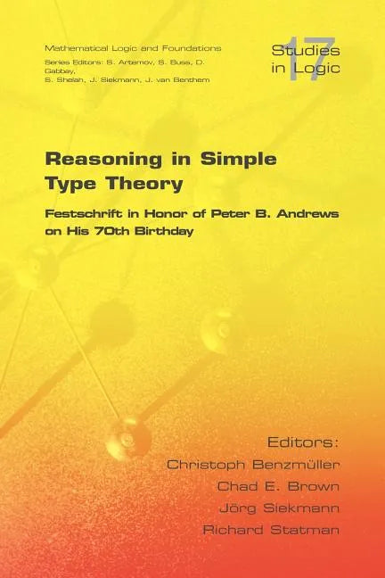 Reasoning in Simple Type Theory: Festschrift in Honor of Peter B. Andrews on His 70th Birthday - Paperback