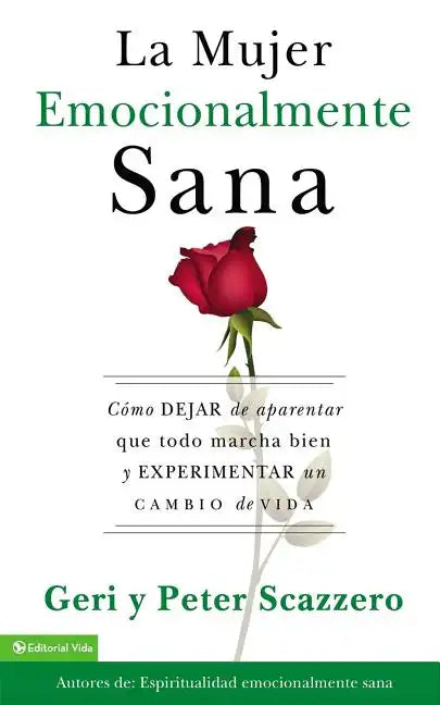 La Mujer Emocionalmente Sana: Cómo Dejar de Aparentar Que Todo Marcha Bien Y Experimentar Un Cambio de Vida = Emotionally Healthy Woman - Paperback
