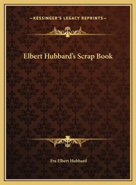 Elbert Hubbard's Scrap Book - Hardcover