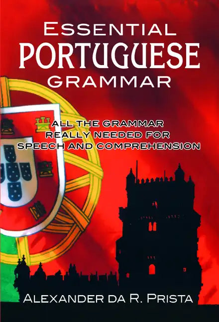 Essential Portuguese Grammar: All the Grammar Really Needed for Speech and Comprehension - Paperback
