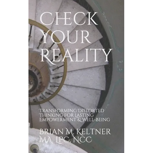 Check Your Reality: Transforming Distorted Thinking For Lasting Empowerment & Well-Being - Paperback