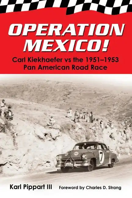 Operation Mexico! Carl Kiekhaefer vs. the 1951-1953 Pan American Road Race - Paperback