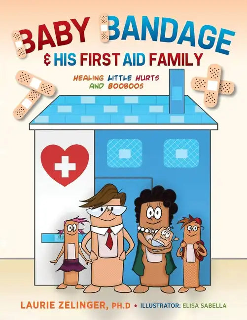 Baby Bandage and His First Aid Family: Healing Little Hurts and Booboos - Paperback