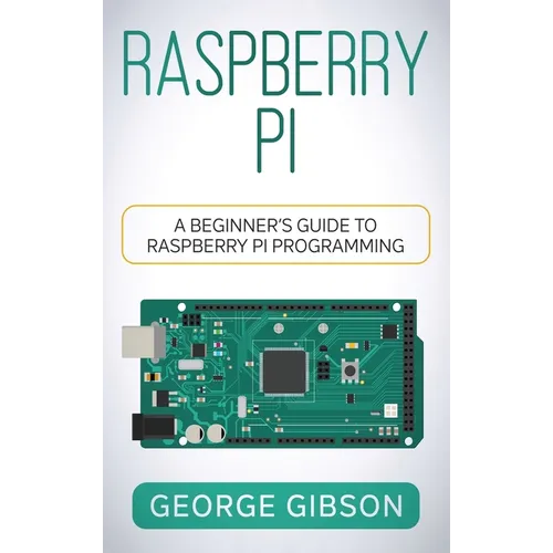 Raspberry Pi: A Beginner's Guide to Raspberry Pi Programming - Hardcover