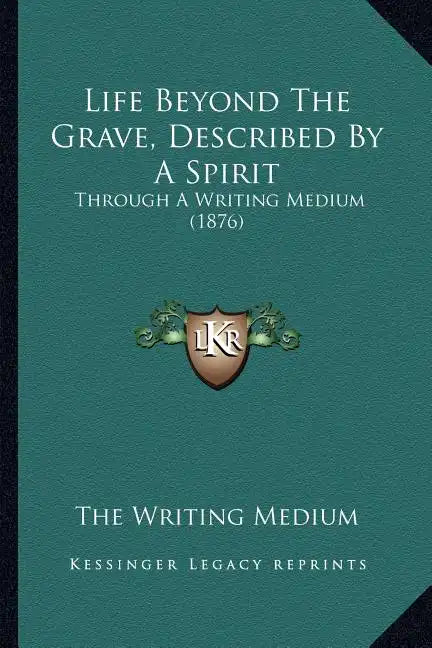 Life Beyond The Grave, Described By A Spirit: Through A Writing Medium (1876) - Paperback