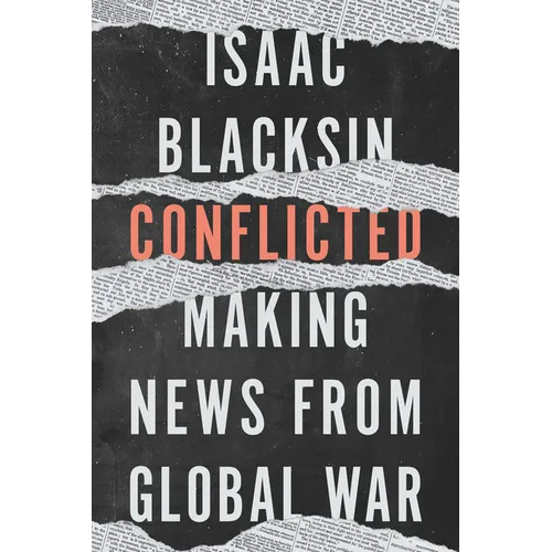 Conflicted: Making News from Global War - Hardcover