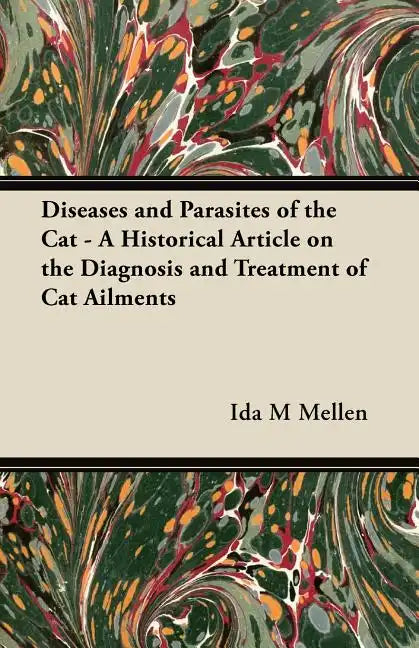 Diseases and Parasites of the Cat - A Historical Article on the Diagnosis and Treatment of Cat Ailments - Paperback
