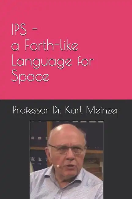 IPS - a Forth-like Language for Space: High Level Programming of Small Systems in Space - Paperback
