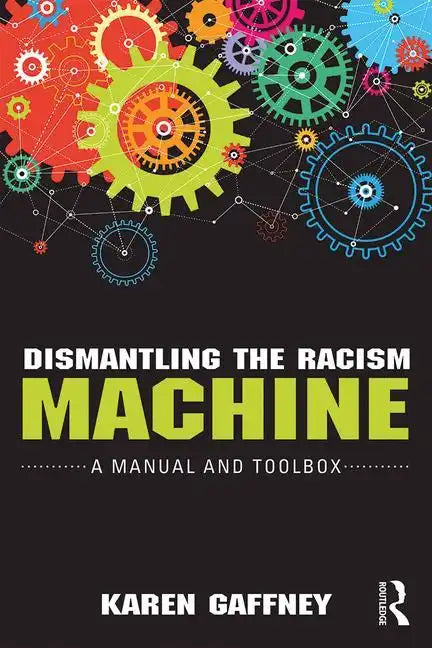 Dismantling the Racism Machine: A Manual and Toolbox - Paperback