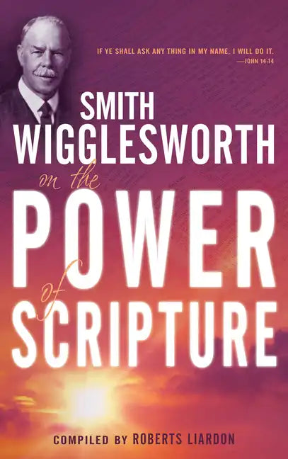 Smith Wigglesworth on the Power of Scripture - Paperback