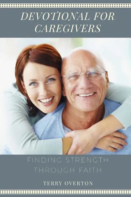 Devotional for Caregivers: Finding Strength Through Faith - Paperback
