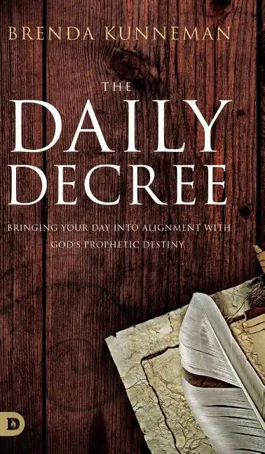 The Daily Decree: Bringing Your Day into Alignment with God's Prophetic Destiny - Hardcover