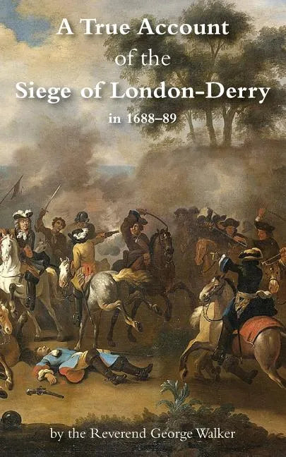 A True Account of the Siege of London-Derry - Paperback