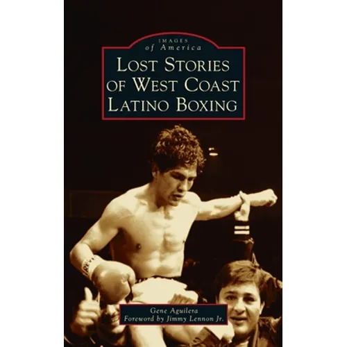 Lost Stories of West Coast Latino Boxing - Hardcover