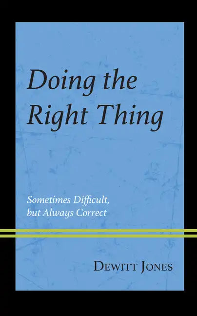 Doing the Right Thing: Sometimes Difficult, But Always Correct - Paperback