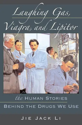 Laughing Gas, Viagra, and Lipitor: The Human Stories Behind the Drugs We Use - Hardcover