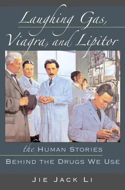 Laughing Gas, Viagra, and Lipitor: The Human Stories Behind the Drugs We Use - Hardcover