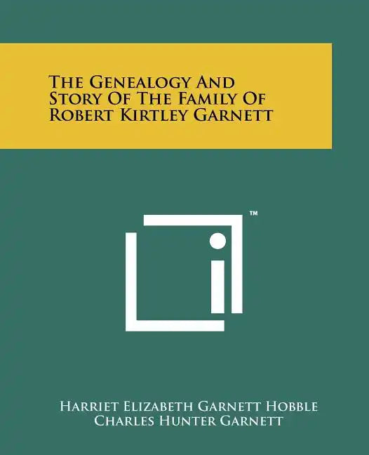 The Genealogy and Story of the Family of Robert Kirtley Garnett - Paperback