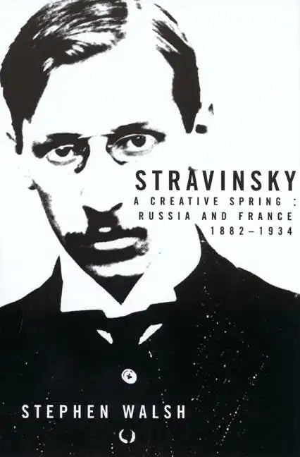 Stravinsky: A Creative Spring: Russia and France, 1882-1934 - Paperback