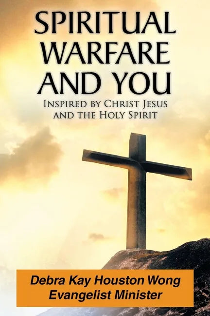 Spiritual Warfare and You: Inspired by Christ Jesus and the Holy Spirit - Paperback