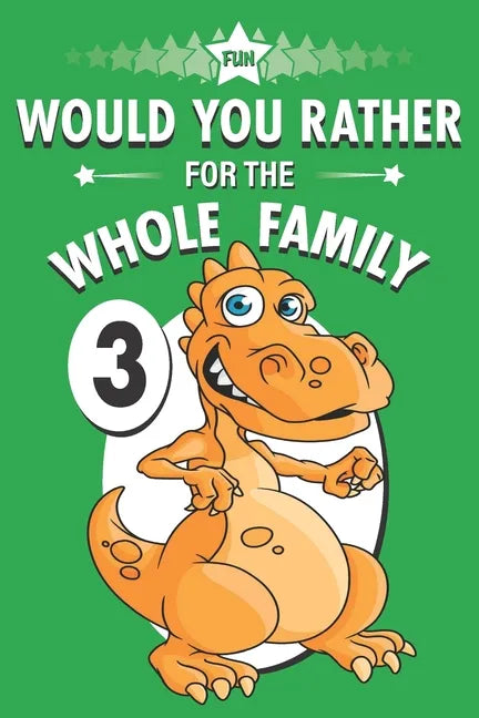 Fun Would You Rather for the Whole Family: A Get to Know Your Kids Activity Book Volume 3 - Paperback