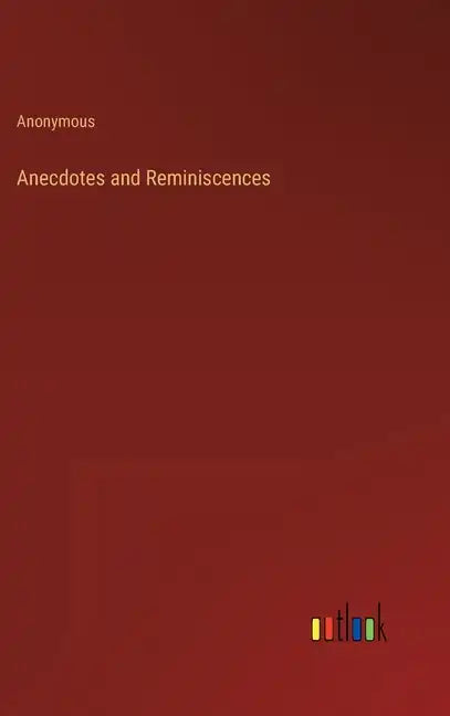 Anecdotes and Reminiscences - Hardcover