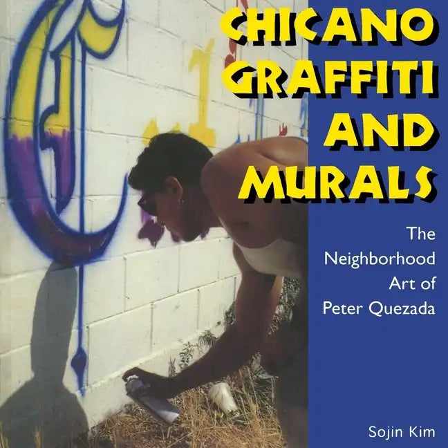 Chicano Graffiti and Murals: The Neighborhood Art of Peter Quezada - Paperback