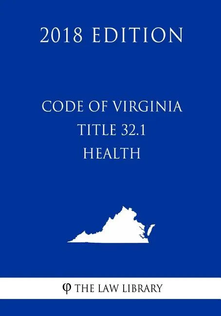 Code of Virginia - Title 32.1 - Health (2018 Edition) - Paperback