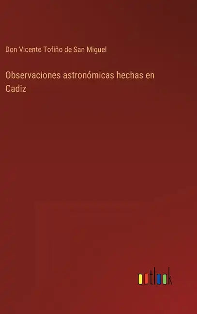 Observaciones astronómicas hechas en Cadiz - Hardcover